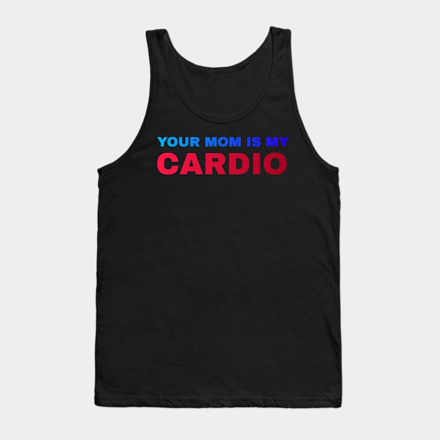 Your Mom is My Cardio - #5 Tank Top by Trendy-Now